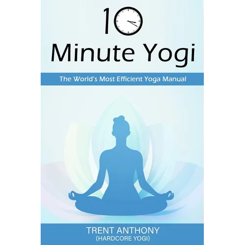 10 Minute Yogi: The World's Most Efficient Yoga Manual - Paperback