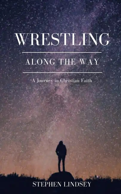 Wrestling Along the Way: A Journey in Christian Faith - Paperback