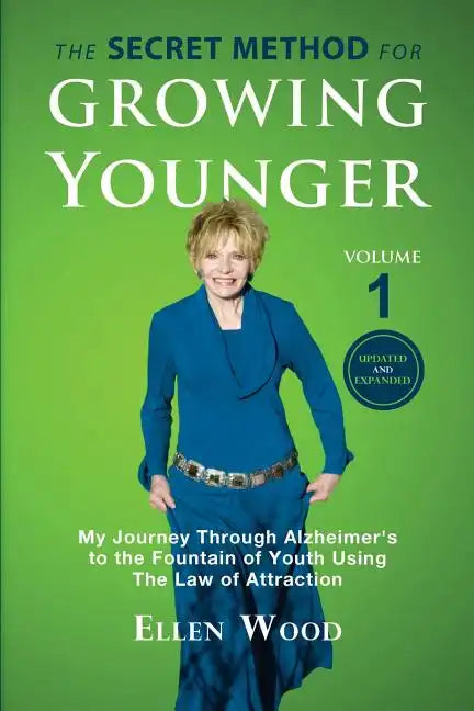 The Secret Method for Growing Younger: My Journey Through Alzheimer's to the Fountain of Youth Using the Law of Attraction - Paperback