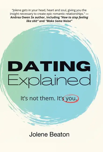 Dating Explained: It's Not Them, It's You - Hardcover