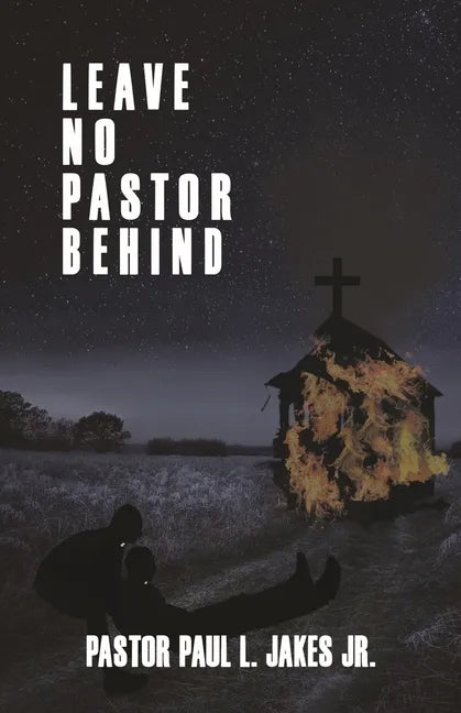 Leave No Pastor Behind: A Collection of Essays Addressing Depression Among Pastors and Solutions for Effective Stress Management - Paperback
