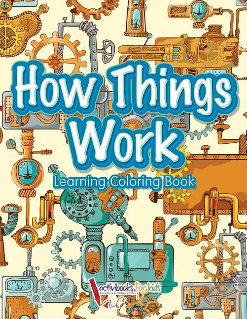 How Things Work: Learning Coloring Book - Paperback