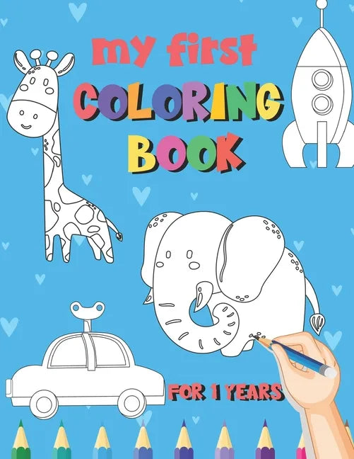 My First Coloring Book / 1 Years: My First Coloring Book For Kids Ages 1 Years Old With 50 Unique Illustrations of Vehicles, Animals, Toys, Princess, - Paperback