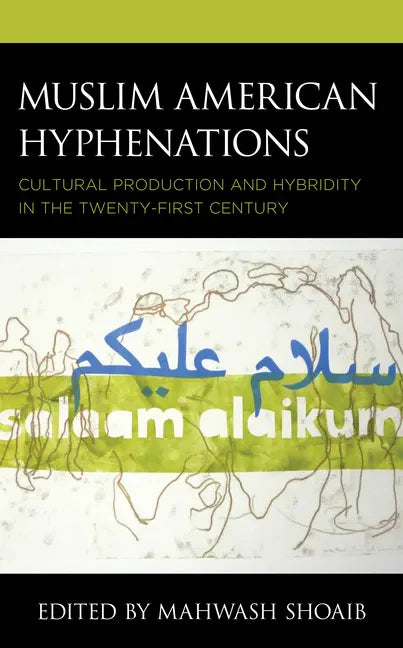 Muslim American Hyphenations: Cultural Production and Hybridity in the Twenty-first Century - Hardcover