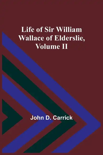 Life of Sir William Wallace of Elderslie, Volume II - Paperback