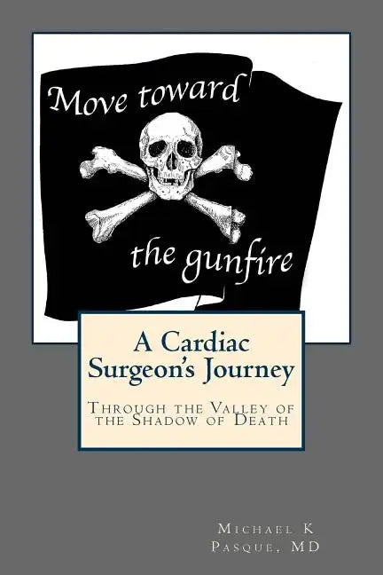 Move Toward the Gunfire: A Cardiac Surgeon's Journey Through the Valley of the Shadow of Death - Paperback