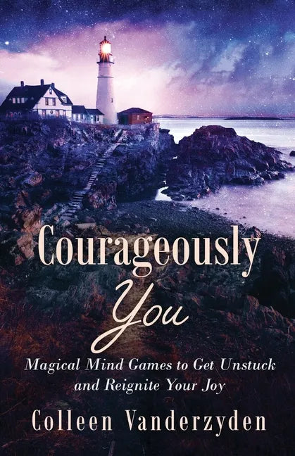 Courageously You: Magical Mind Games to Get Unstuck and Reignite Your Joy - Paperback