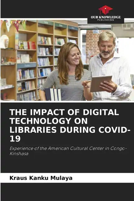 The Impact of Digital Technology on Libraries During Covid-19 - Paperback