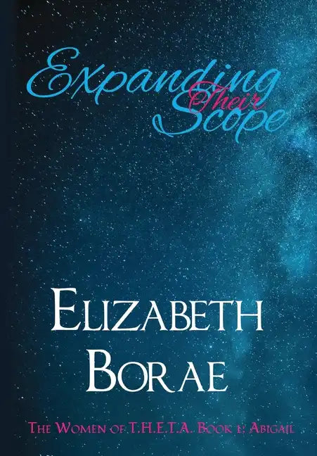 Expanding Their Scope: The Women of T.H.E.T.A. Book 1: Abigail - Hardcover