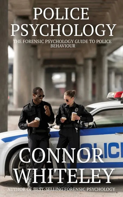 Police Psychology: The Forensic Psychology Guide To Police Behaviour - Paperback