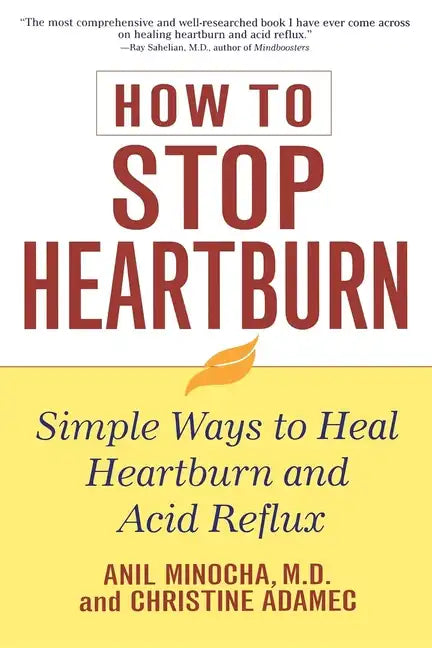 How to Stop Heartburn: Simple Ways to Heal Heartburn and Acid Reflux - Paperback