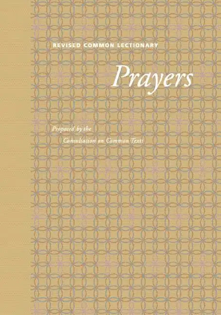 Revised Common Lectionary Prayers: Proposed by the Consultation on Common Texts - Paperback
