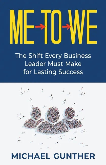 Me-To-We: The Shift Every Business Leader Must Make for Lasting Success - Paperback