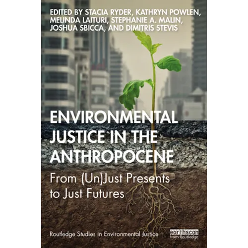 Environmental Justice in the Anthropocene: From (Un)Just Presents to Just Futures - Paperback