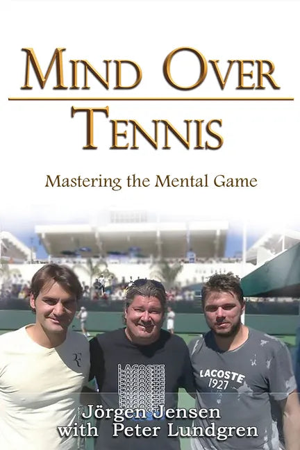 Mind Over Tennis: Mastering the Mental Game - Paperback