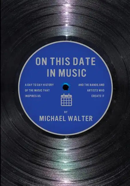 On This Date In Music: A Day to Day History of the Music that Inspires Us and the Artists Who Create It - Paperback