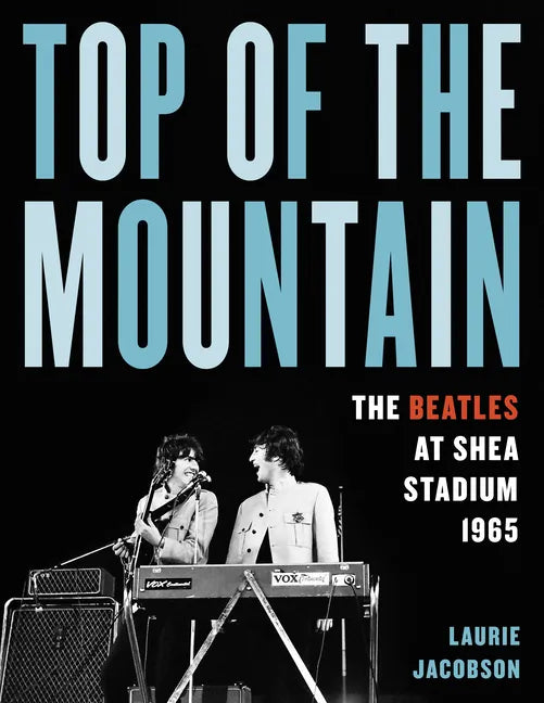 Top of the Mountain: The Beatles at Shea Stadium 1965 - Hardcover