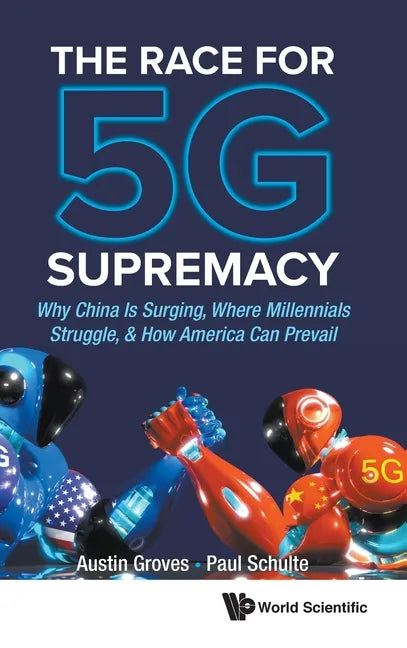 Race for 5g Supremacy, The: Why China Is Surging, Where Millennials Struggle, & How America Can Prevail - Hardcover