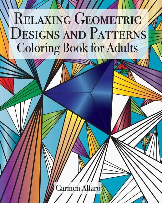 Relaxing Geometric Designs and Patterns: Coloring Book for Adults - Paperback