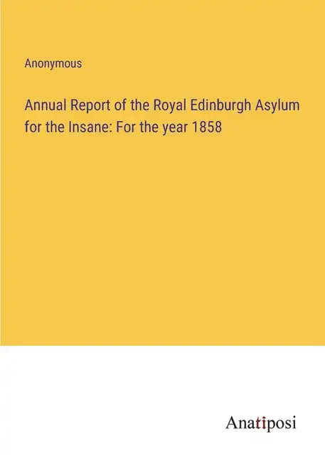 Annual Report of the Royal Edinburgh Asylum for the Insane: For the year 1858 - Paperback