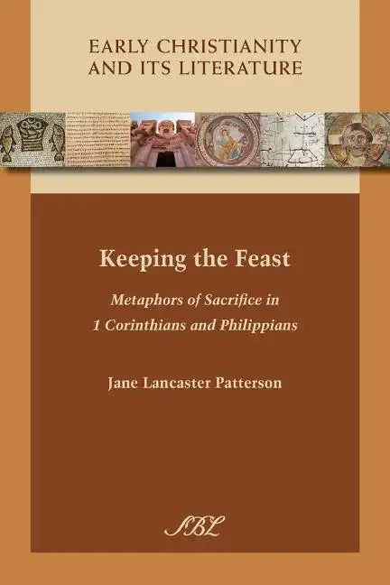 Keeping the Feast: Metaphors of Sacrifice in 1 Corinthians and Philippians - Paperback