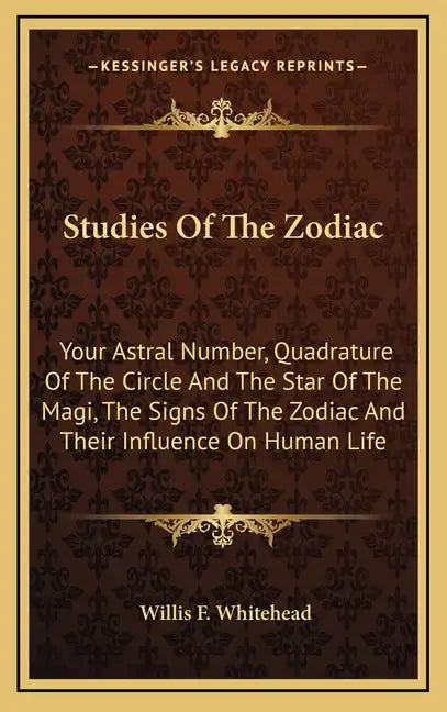 Studies Of The Zodiac: Your Astral Number, Quadrature Of The Circle And The Star Of The Magi, The Signs Of The Zodiac And Their Influence On Human Lif - Hardcover