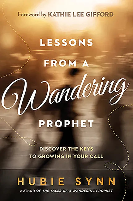 Lessons from a Wandering Prophet: Discover the Keys to Growing in Your Call - Paperback