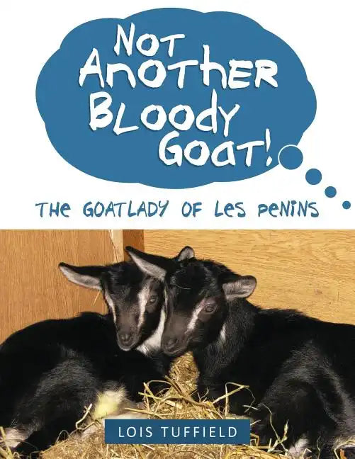 Not Another Bloody Goat!: The Goatlady of Les Penins - Paperback