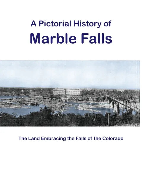 A Pictorial History of Marble Falls - Hardcover