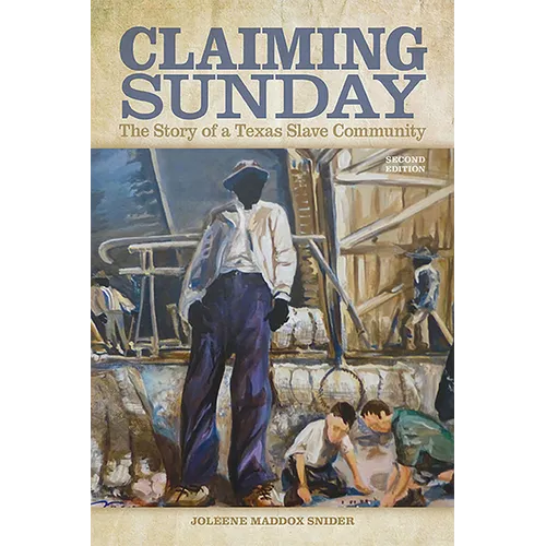 Claiming Sunday: The Story of a Texas Slave Community - Paperback