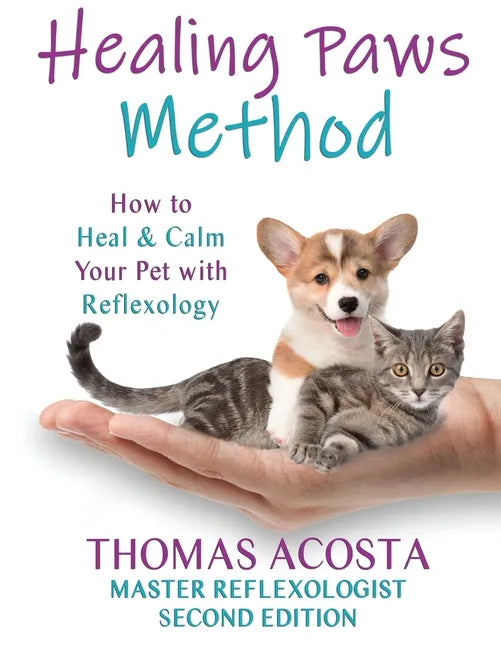 Healing Paws Method: A COMPREHENSIVE GUIDE TO PET REFLEXOLOGY- Second Edition - Paperback