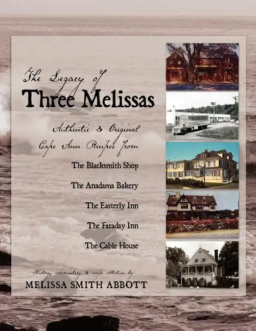 The Legacy of Three Melissas: Authentic and Original Cape Ann Recipes - Paperback