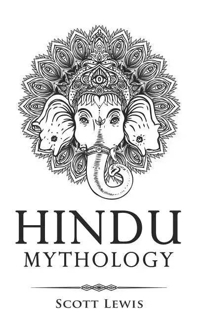 Hindu Mythology: Classic Stories of Hindu Myths, Gods, Goddesses, Heroes and Monsters - Paperback