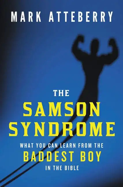The Samson Syndrome: What You Can Learn from the Baddest Boy in the Bible - Paperback