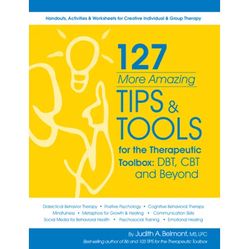 127 More Amazing Tips and Tools for the Therapeutic Toolbox: Dbt, CBT and Beyond: Handouts, Activities & Worksheets for Creative Individual & Group Th - Paperback