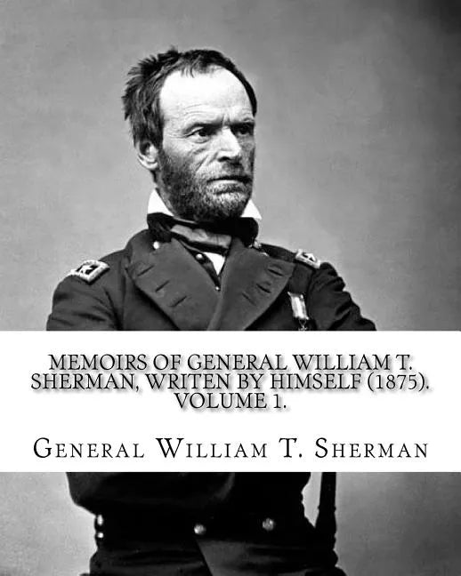Memoirs of General William T. Sherman, writen by himself (1875). By: General William T. Sherman: (Volume 1). in two volumes - Paperback