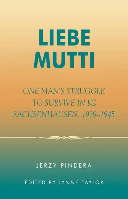 Liebe Mutti: One Man's Struggle to Survive in KZ Sachsenhausen, 1939-1945 - Paperback