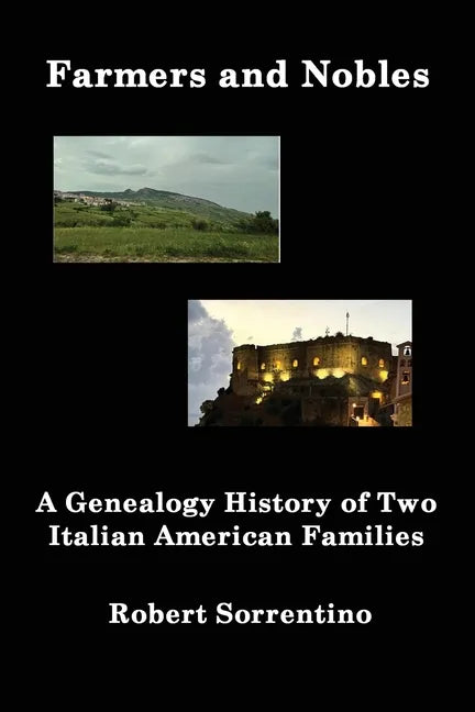 Farmers and Nobles: The Genealogy History of Two Italian American Families - Paperback