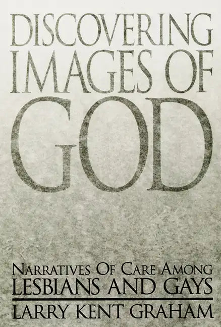 Discovering Images of God: Narratives of Care Among Lesbians and Gays - Paperback