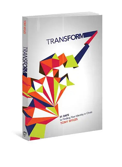 Transform: 31 Days to Finding Your Identity in Christ - Paperback