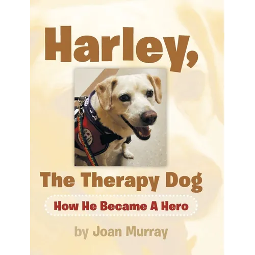 Harley, the Therapy Dog: How He Became a Hero - Hardcover