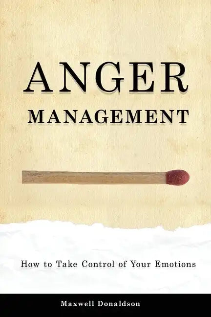 Anger Management: How to Take Control of Your Emotions - Paperback