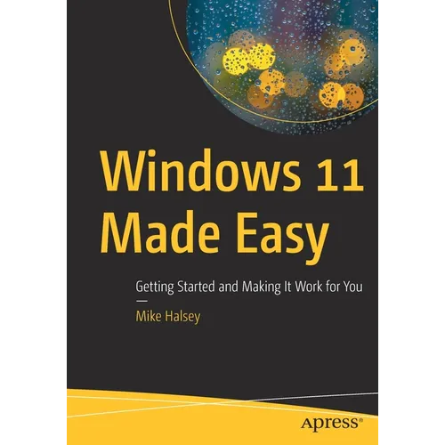 Windows 11 Made Easy: Getting Started and Making It Work for You - Paperback