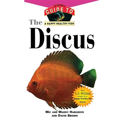 The Discus: An Owner's Guide to a Happy Healthy Fish - Paperback