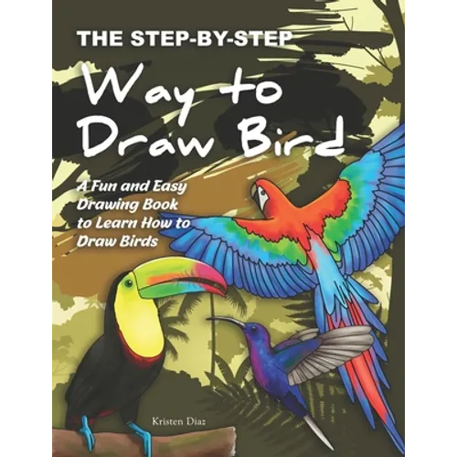 The Step-by-Step Way to Draw Bird: A Fun and Easy Drawing Book to Learn How to Draw Bird - Paperback