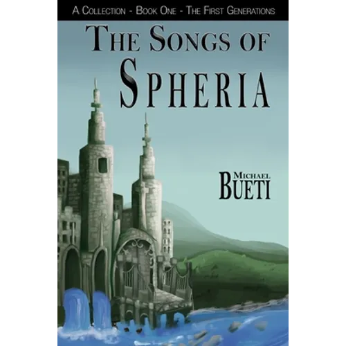 The Songs of Spheria: A Collection - Book One - The First Generations - Paperback