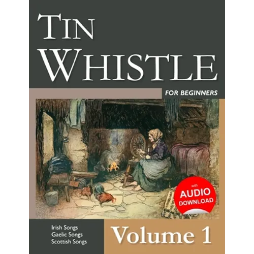 Tin Whistle for Beginners - Volume 1: Irish Songs, Gaelic Songs, Scottish Songs - Paperback