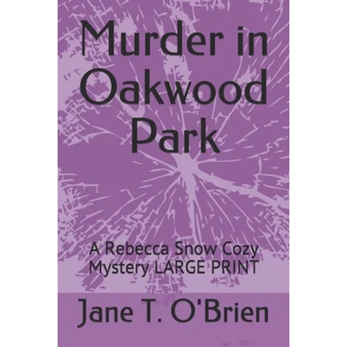 Murder in Oakwood Park: A Rebecca Snow Cozy Mystery LARGE PRINT - Paperback
