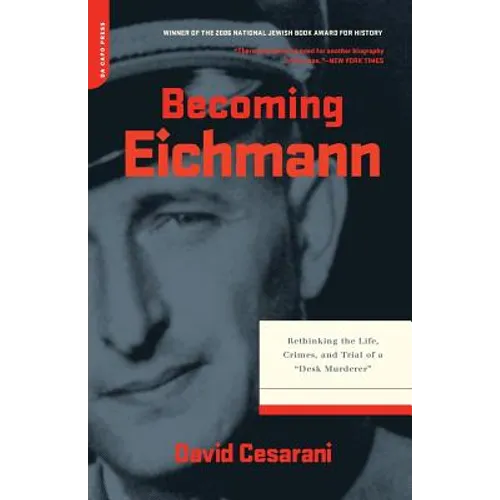 Becoming Eichmann: Rethinking the Life, Crimes, and Trial of a "Desk Murderer" - Paperback