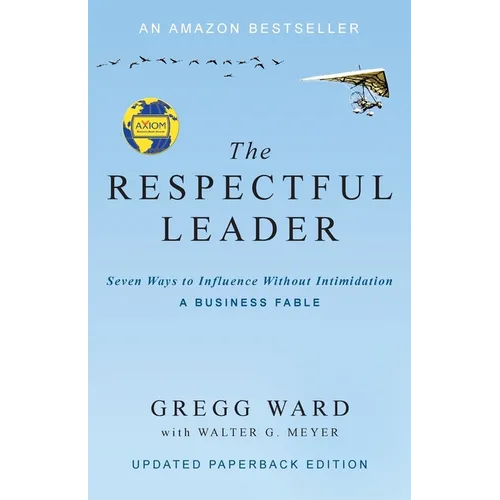 The Respectful Leader: Seven Ways to Influence Without Intimidation - Paperback